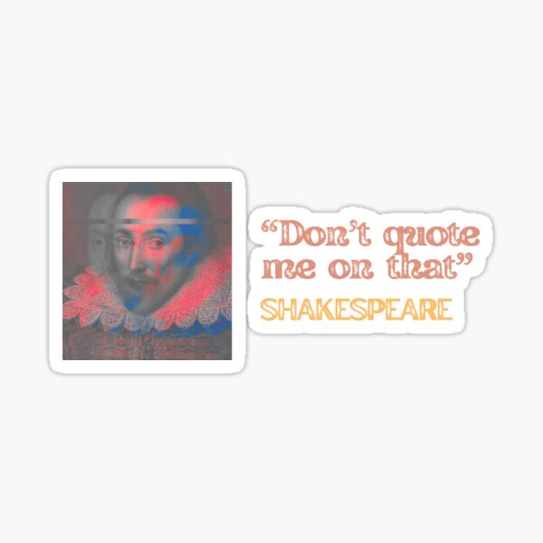 Item preview, Don't quote me on that - Shakespeare - funny history / litterature meme for book nerds, English teachers and students T-Shirt designed and sold by nerdycatshop.