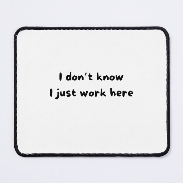 Item preview, I don’t know I just work here designed and sold by LUNIZÉ .