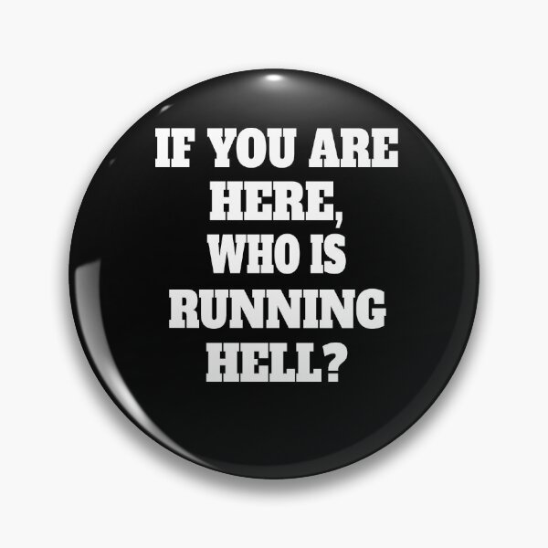 Item preview, Funny Sarcastic Humor If You Are Here, Who Is Running Hell? designed and sold by fantasticdesign.