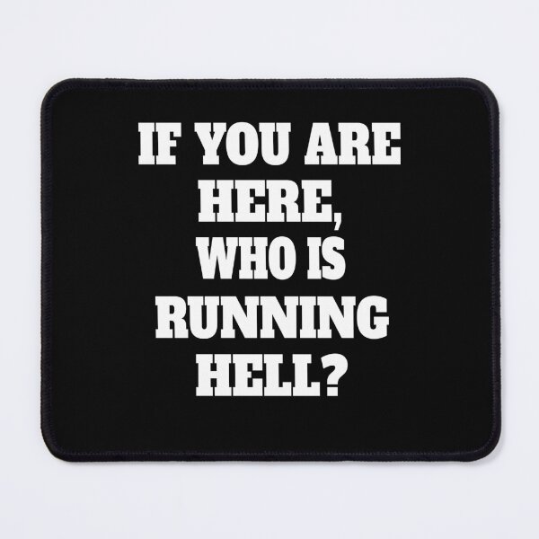 Item preview, Funny Sarcastic Humor If You Are Here, Who Is Running Hell? designed and sold by fantasticdesign.