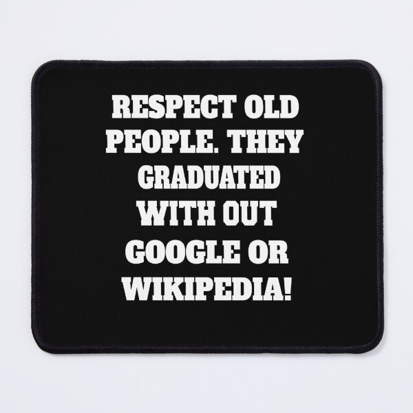 Item preview, Funny Sarcastic Humor Respect Old People. They Graduated With Out Google Or Wikipedia designed and sold by fantasticdesign.
