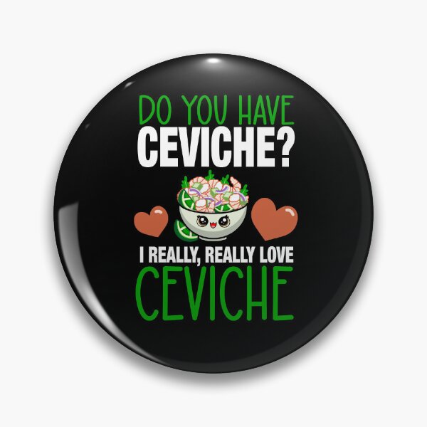 Item preview, Do You Have Ceviche? I Really Love Ceviche designed and sold by eternallygifted.