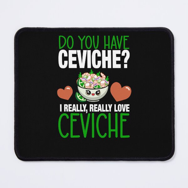 Item preview, Do You Have Ceviche? I Really Love Ceviche designed and sold by eternallygifted.