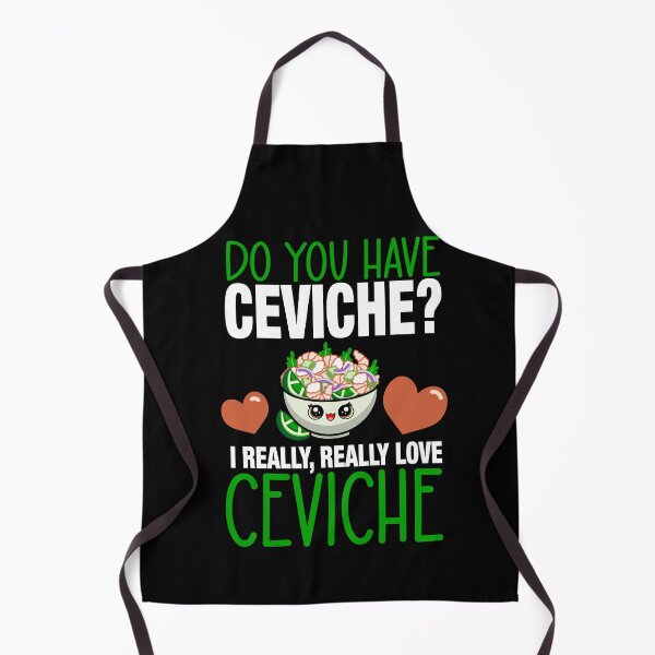 Item preview, Do You Have Ceviche? I Really Love Ceviche designed and sold by eternallygifted.