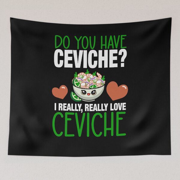 Item preview, Do You Have Ceviche? I Really Love Ceviche designed and sold by eternallygifted.