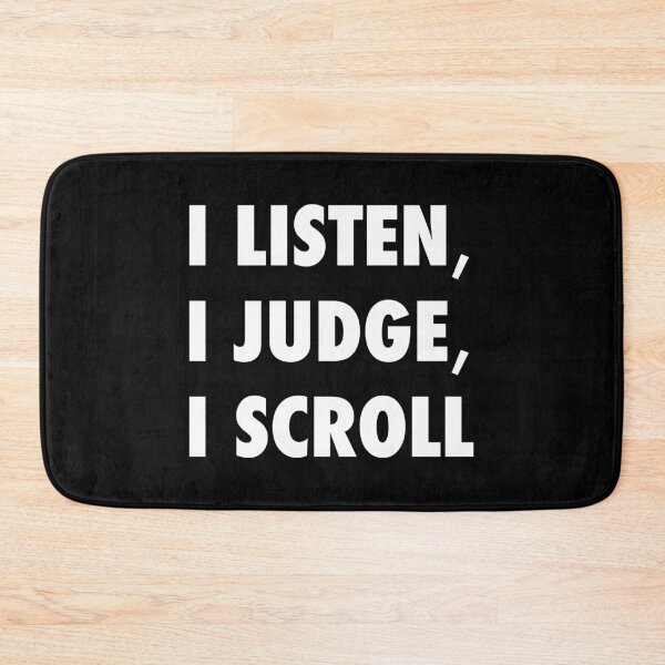 Item preview, I Listen I Judge I Scroll Funny Sarcastic Quote -W designed and sold by Karma Design.