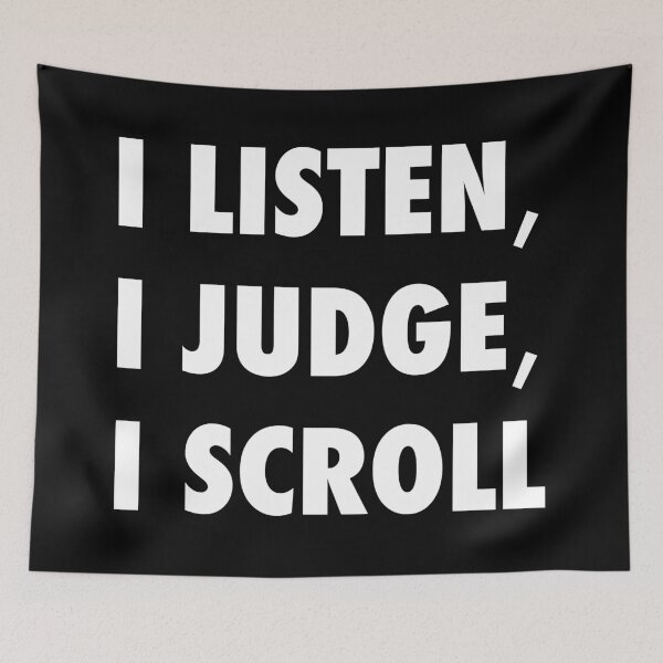Item preview, I Listen I Judge I Scroll Funny Sarcastic Quote -W designed and sold by Karma Design.