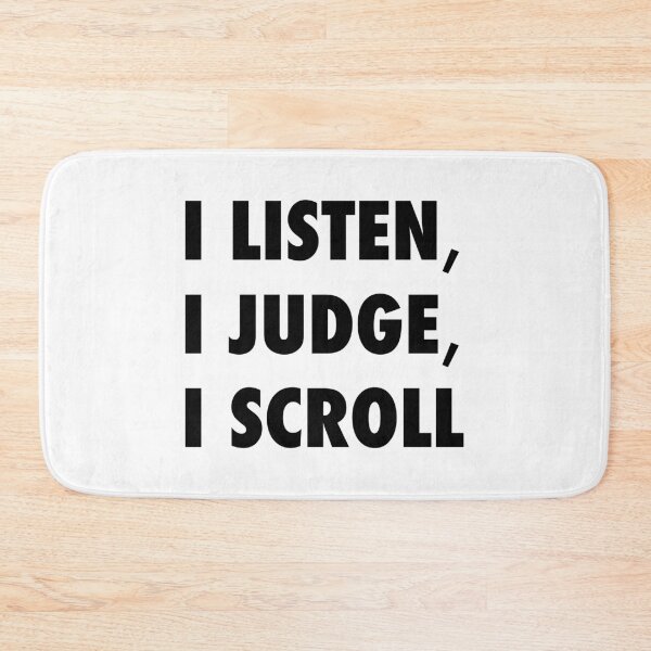 Item preview, I Listen I Judge I Scroll Funny Sarcastic Quote - K designed and sold by Karma Design.