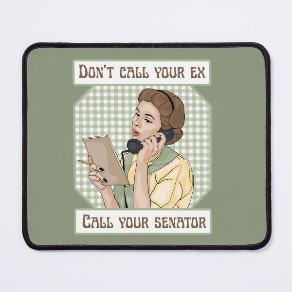 Item preview, Don't Call Your Ex; Call Your Senator designed and sold by Unhinged Heather.