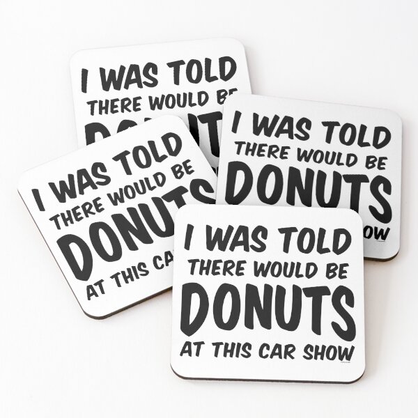 Item preview, I Was Told There Would Be Donuts At This Car Show designed and sold by Automotive Art by Greg.