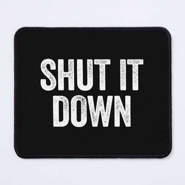 Item preview, Shut It Down - Sarcasm Dark Humor designed and sold by zeviwanty.