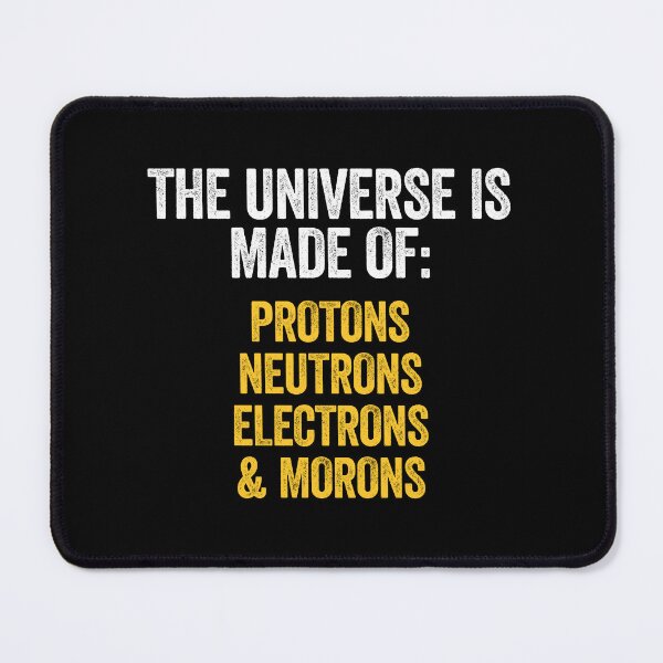 Item preview, The Universe Is Made Of Protons, Neutrons, Electrons And Morons - Funny Science Snarky Humor designed and sold by zeviwanty.