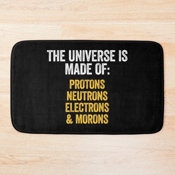 Item preview, The Universe Is Made Of Protons, Neutrons, Electrons And Morons - Funny Science Snarky Humor designed and sold by zeviwanty.