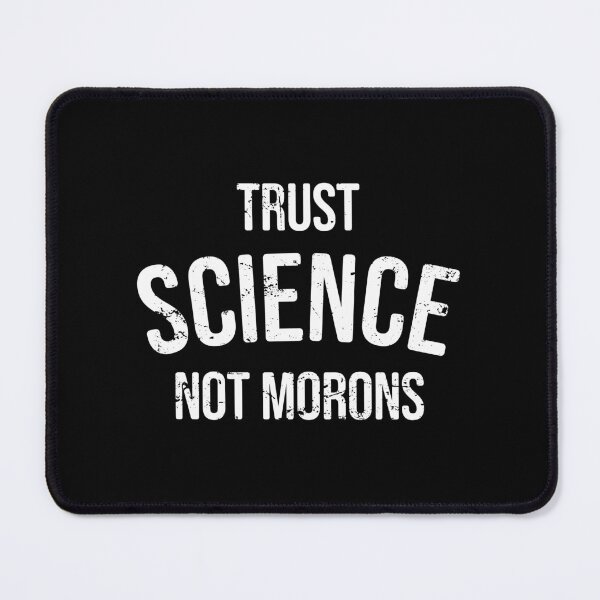Item preview, Trust Science Not Morons - Funny Science Nerdy Political Humor designed and sold by zeviwanty.