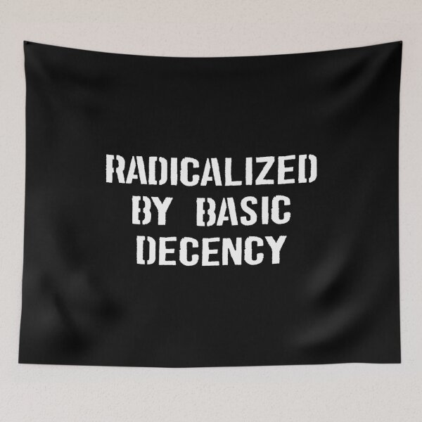 Item preview, Radicalized By Basic Decency Funny Political Humor designed and sold by zeviwanty.