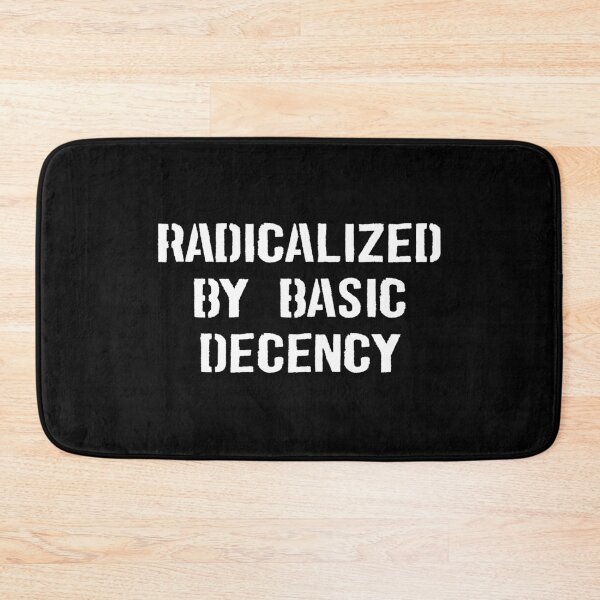 Item preview, Radicalized By Basic Decency Funny Political Humor designed and sold by zeviwanty.