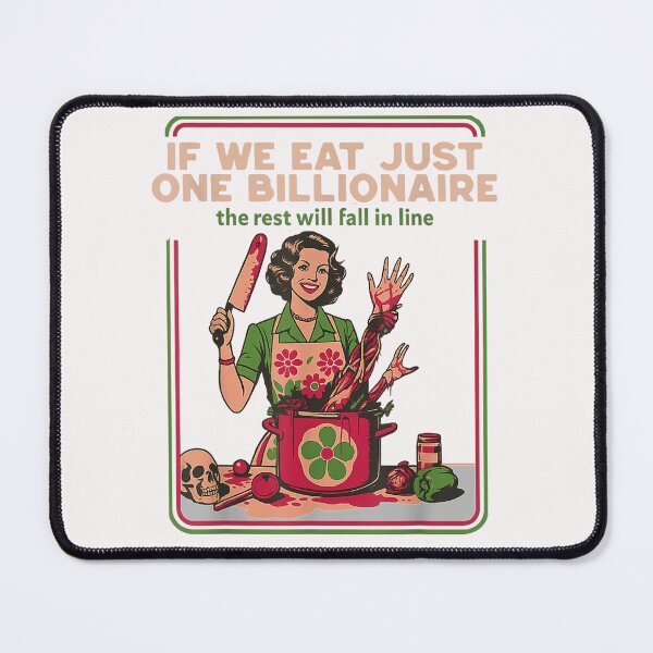 Item preview, If We Eat Just One Billionaire The Rest Will Fall in Line designed and sold by DosihakDesigns.