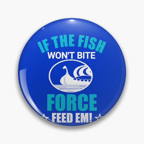 Item preview, If the fish won't bite force feed em designed and sold by CREATi AG.
