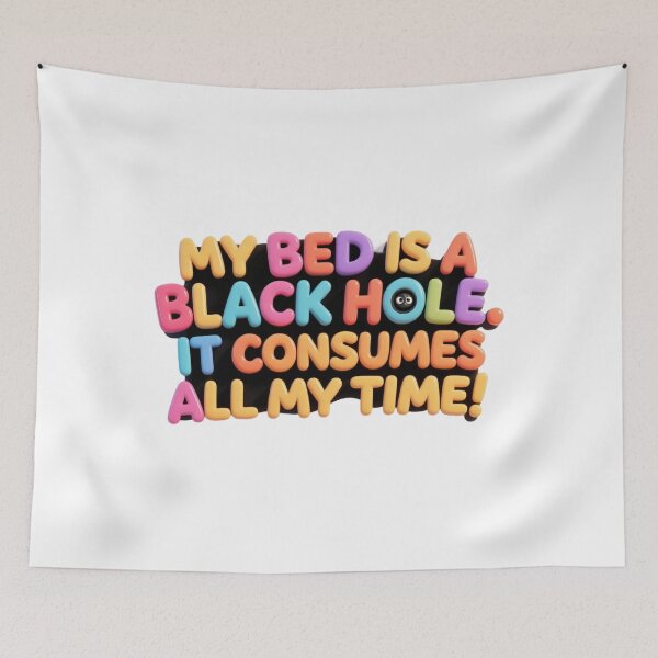 Item preview, My bed is a black hole. It consumes all my time! designed and sold by AleksKos.