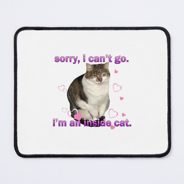 Item preview, Sorry I Can't Go I'm a Inside Cat, Funny Cat, Cat Meme designed and sold by DistrictHype.