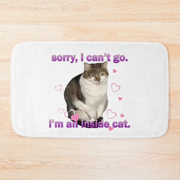 Item preview, Sorry I Can't Go I'm a Inside Cat, Funny Cat, Cat Meme designed and sold by DistrictHype.