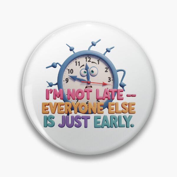 Item preview, I'm Not Late — Everyone Else Is Just Early designed and sold by AleksKos.