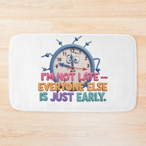 Item preview, I'm Not Late — Everyone Else Is Just Early designed and sold by AleksKos.