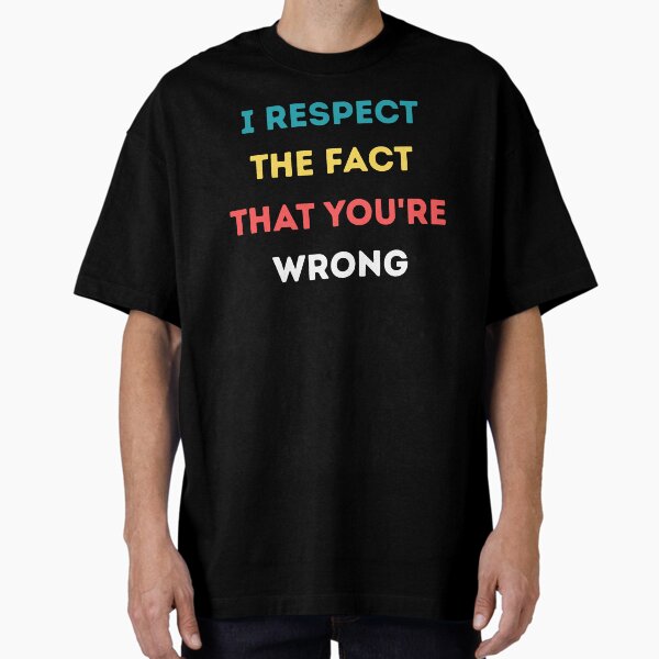 Item preview, I Respect The Fact That You're Wrong – Funny Sarcastic Tolerance Quote Shirt designed and sold by JAGA-ALIME.