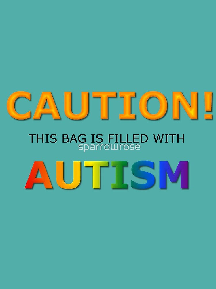 Caution! this bag is filled with Autism by sparrowrose