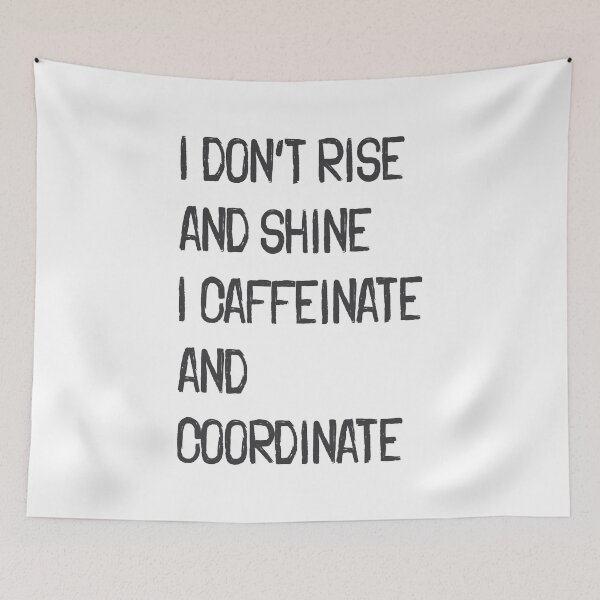 Item preview, I Don’t Rise and Shine I Caffeinate and Coordinate designed and sold by Vector Wonders.