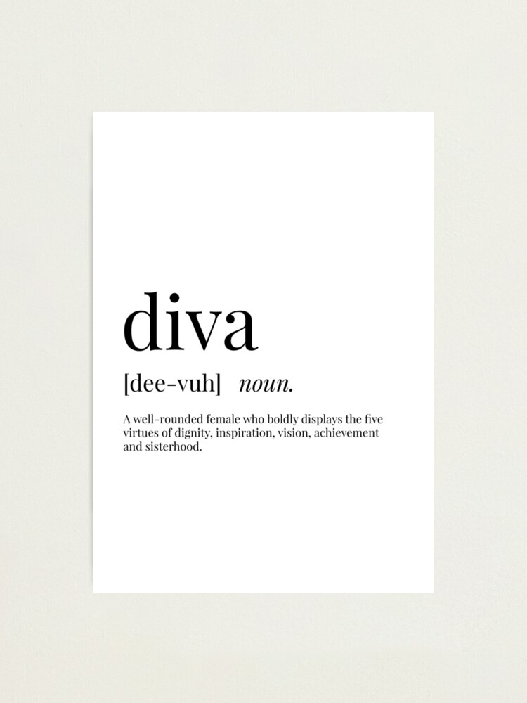 Forbedre Afskrække gips Diva Definition" Photographic Print by definingprints | Redbubble