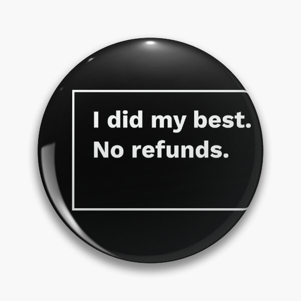 Item preview, I Did My Best. No Refunds. designed and sold by sadandlazy.