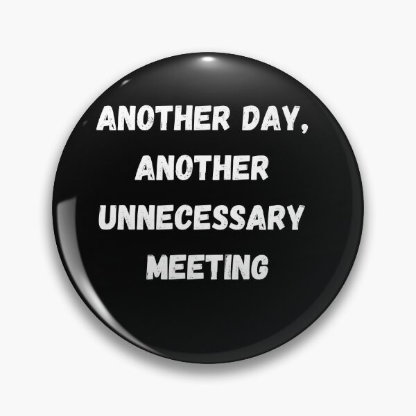 Item preview, Funny Sarcastic Gift Another day, another unnecessary meeting designed and sold by Aetheriswork.