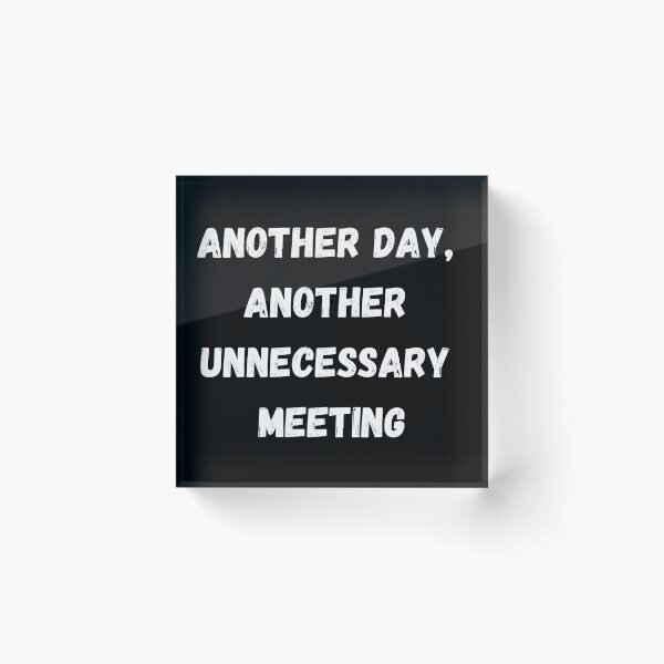 Item preview, Funny Sarcastic Gift Another day, another unnecessary meeting designed and sold by Aetheriswork.