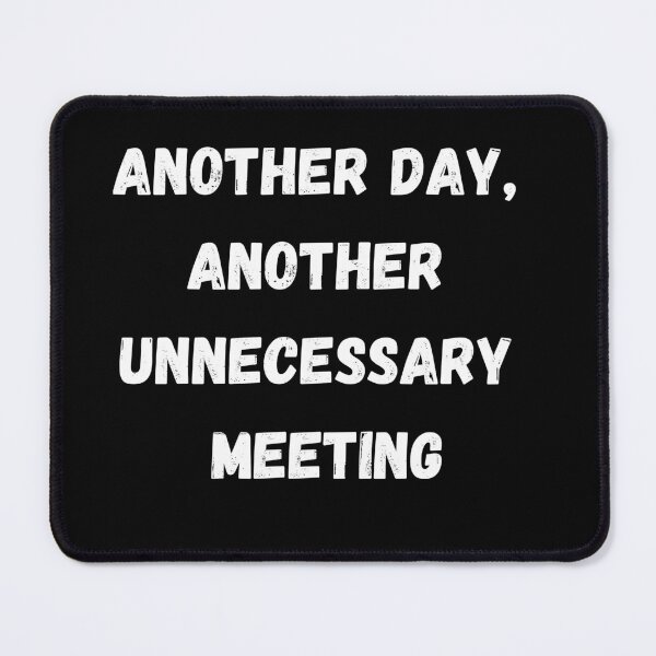 Item preview, Funny Sarcastic Gift Another day, another unnecessary meeting designed and sold by Aetheriswork.