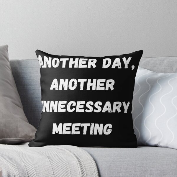 Item preview, Funny Sarcastic Gift Another day, another unnecessary meeting designed and sold by Aetheriswork.