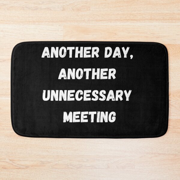 Item preview, Funny Sarcastic Gift Another day, another unnecessary meeting designed and sold by Aetheriswork.