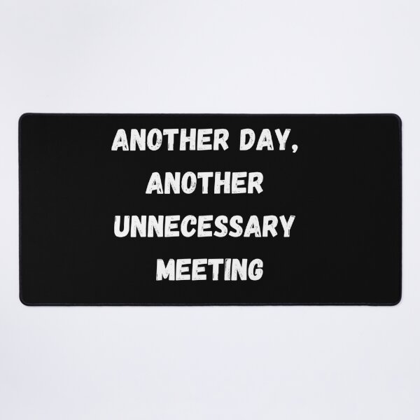 Item preview, Funny Sarcastic Gift Another day, another unnecessary meeting designed and sold by Aetheriswork.