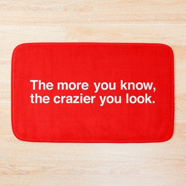 Item preview, The More You Know, The Crazier You Look. designed and sold by CatnipCatnip.