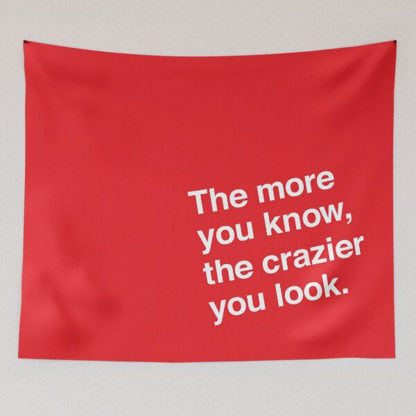 Item preview, The More You Know, The Crazier You Look. designed and sold by CatnipCatnip.