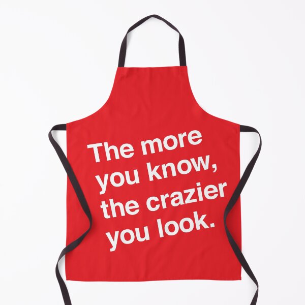 Item preview, The More You Know, The Crazier You Look. designed and sold by CatnipCatnip.
