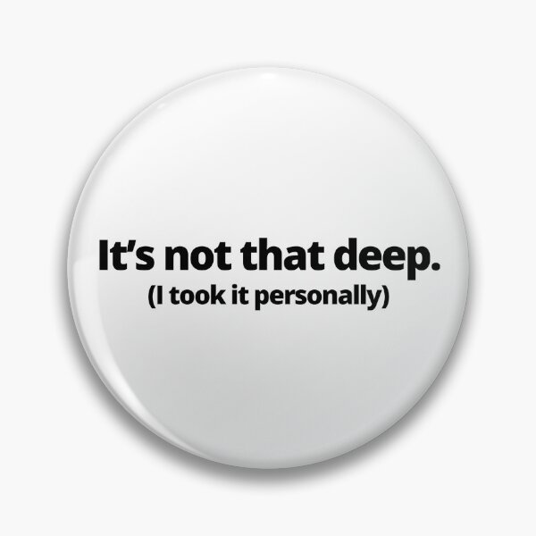 Item preview, It's not that deep. (I took it personally) designed and sold by youlookpretty.
