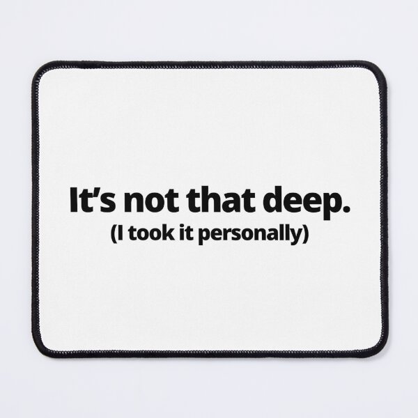 Item preview, It's not that deep. (I took it personally) designed and sold by youlookpretty.