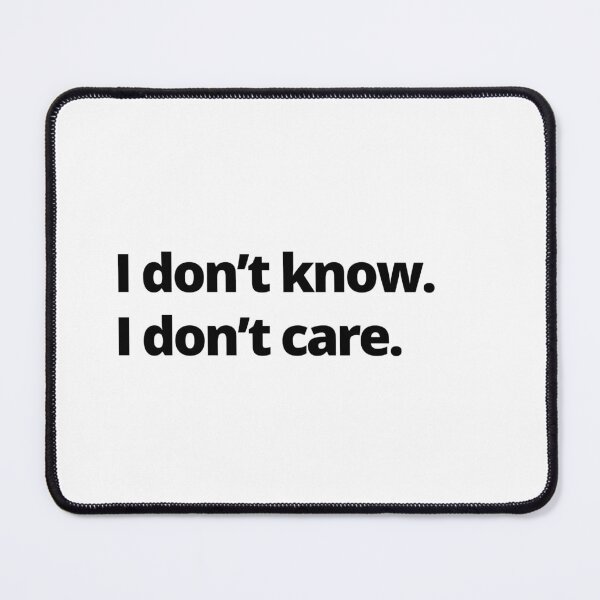 Item preview, I don't know. I don't care. designed and sold by youlookpretty.