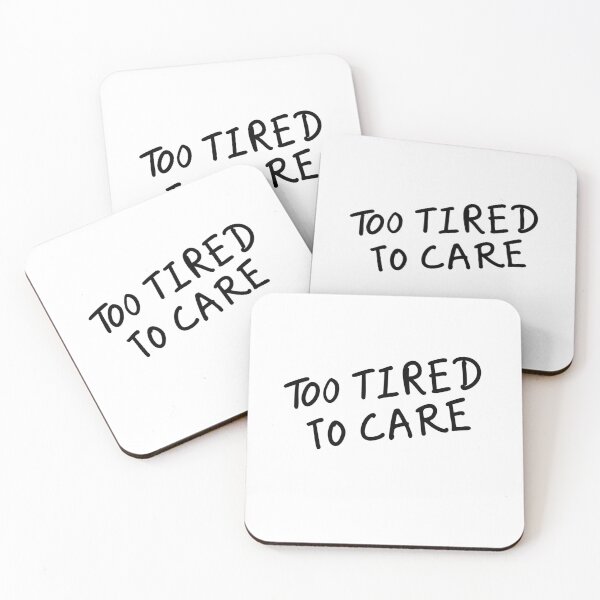 Item preview, Too Tired to Care designed and sold by Evelyn Designs.