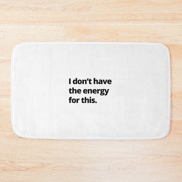 Item preview, I don't have the energy for this. designed and sold by youlookpretty.