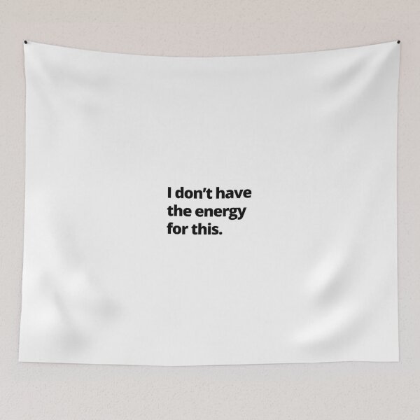 Item preview, I don't have the energy for this. designed and sold by youlookpretty.