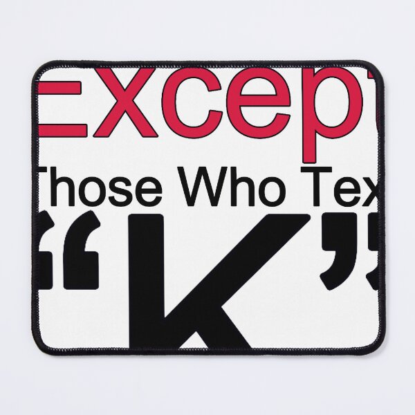 Item preview, I Love Everyone Except Those Who Text K designed and sold by TheIconSmith.