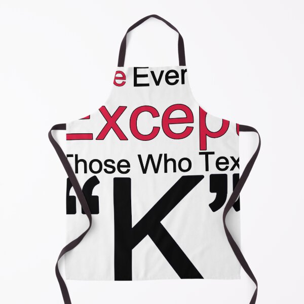 Item preview, I Love Everyone Except Those Who Text K designed and sold by TheIconSmith.