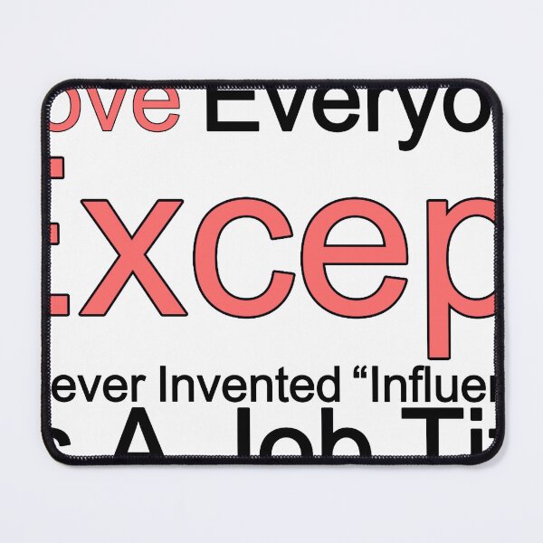 Item preview, I Love Everyone Except Whoever Invented Influencer As A Job Title designed and sold by TheIconSmith.